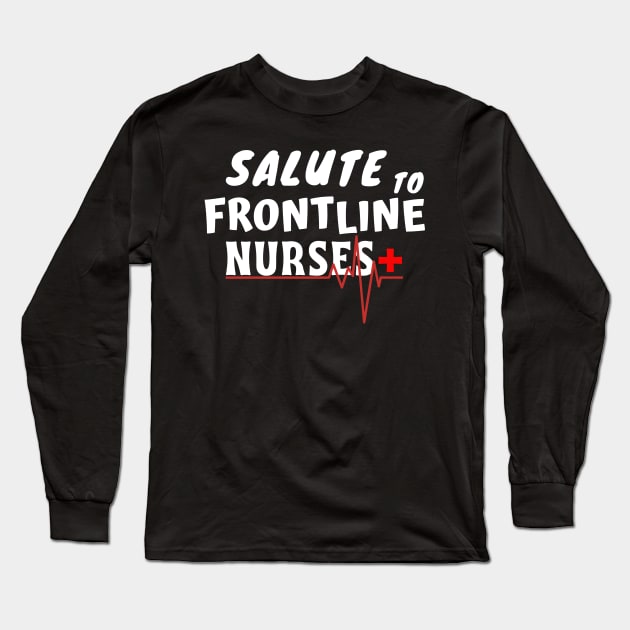 Salute To Frontline Nurses Long Sleeve T-Shirt by Owl Canvas